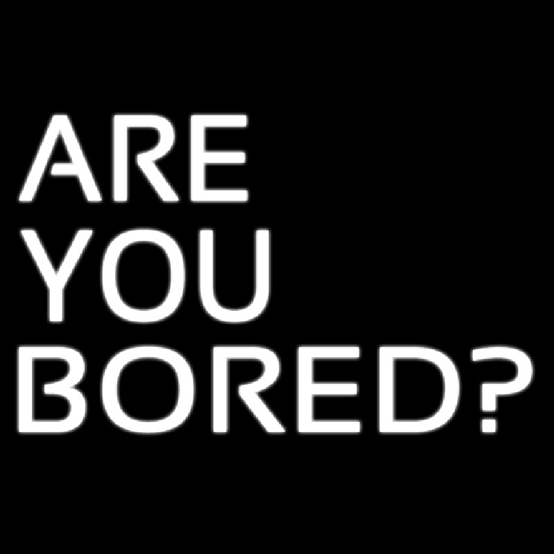 Are You Bored Neon Skilt