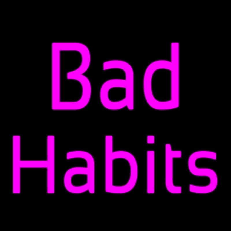Bad Habits Neon Skilt