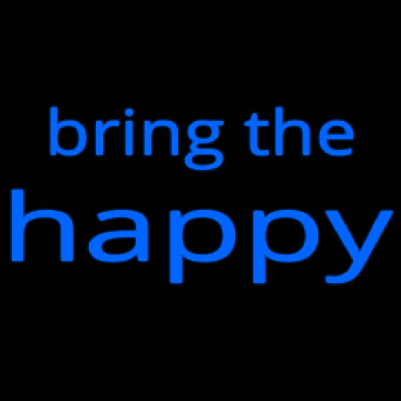 Bring The Happy Neon Skilt