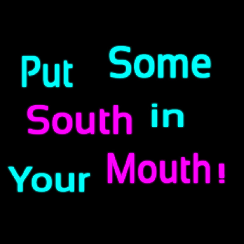 Custom Put Some South In Your Mouth Neon Skilt