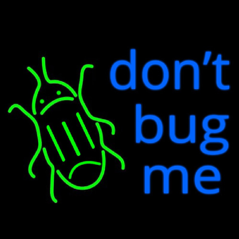 Dont Bug Me Neon Skilt