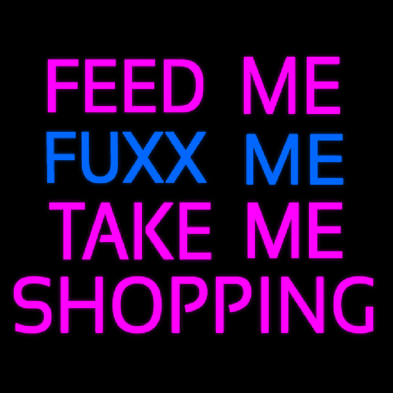 Feed Me Fu   Me Take Me Shopping Neon Skilt