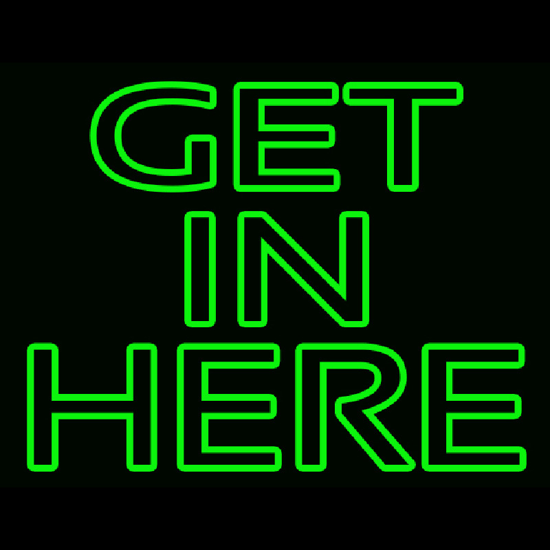 Get In Here Neon Skilt
