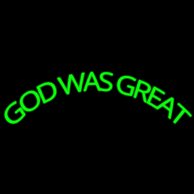 Green God Was Great Neon Skilt