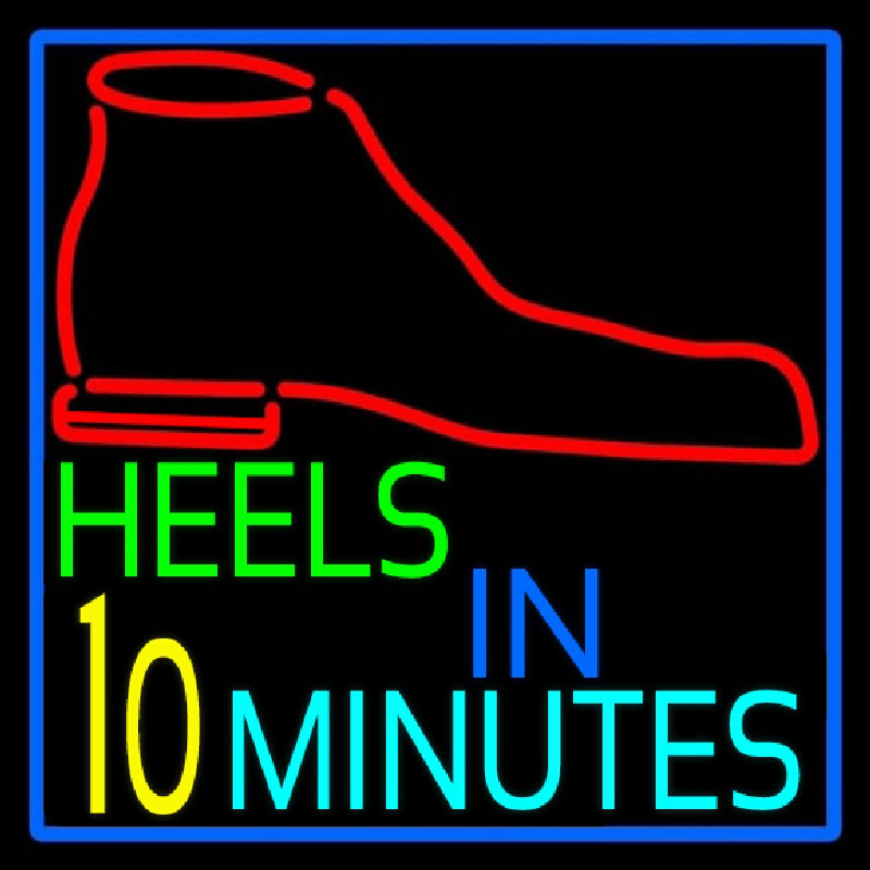 Heels In 10 Minutes Neon Skilt