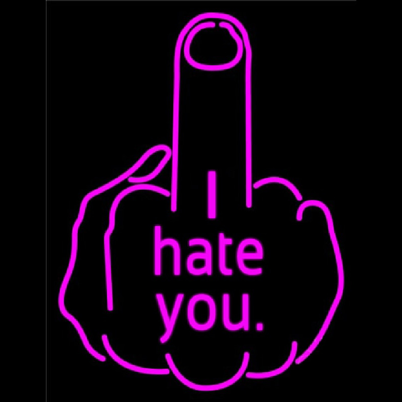 I Hate You Fuck Off Neon Skilt