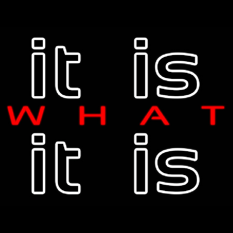 It Is What It Is Neon Skilt