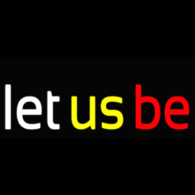 Let Us Be Neon Skilt