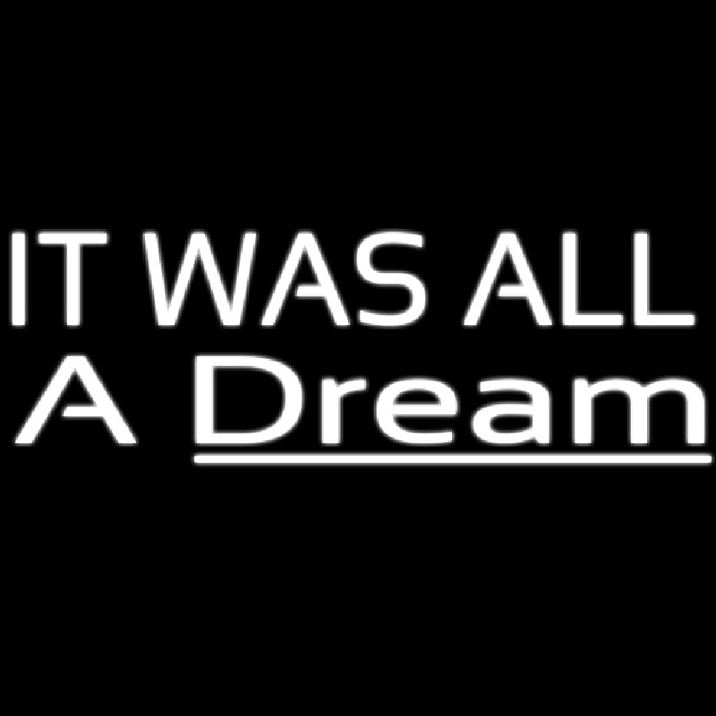 Lt Was All A Dream Neon Skilt