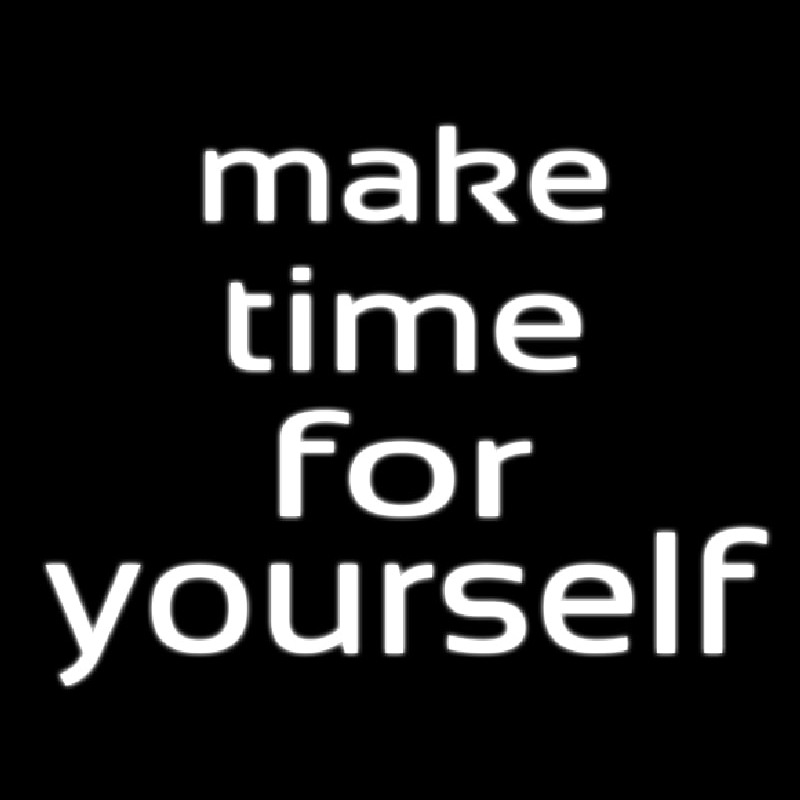 Make Time For Yourself Neon Skilt