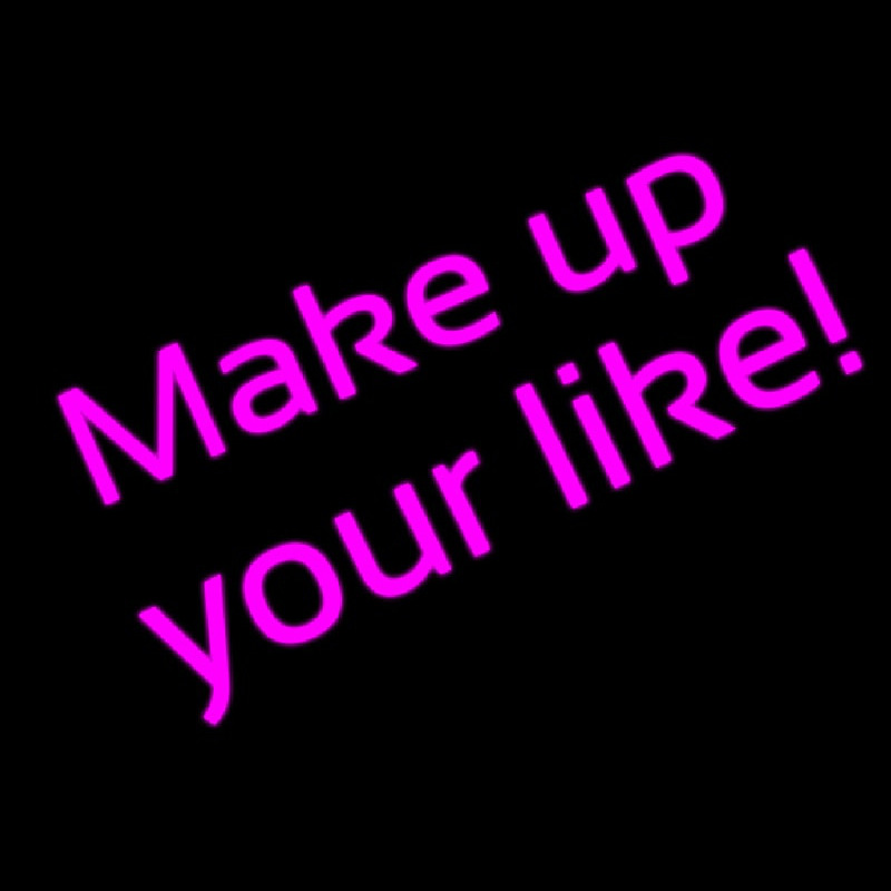 Make Up Your Like Neon Skilt