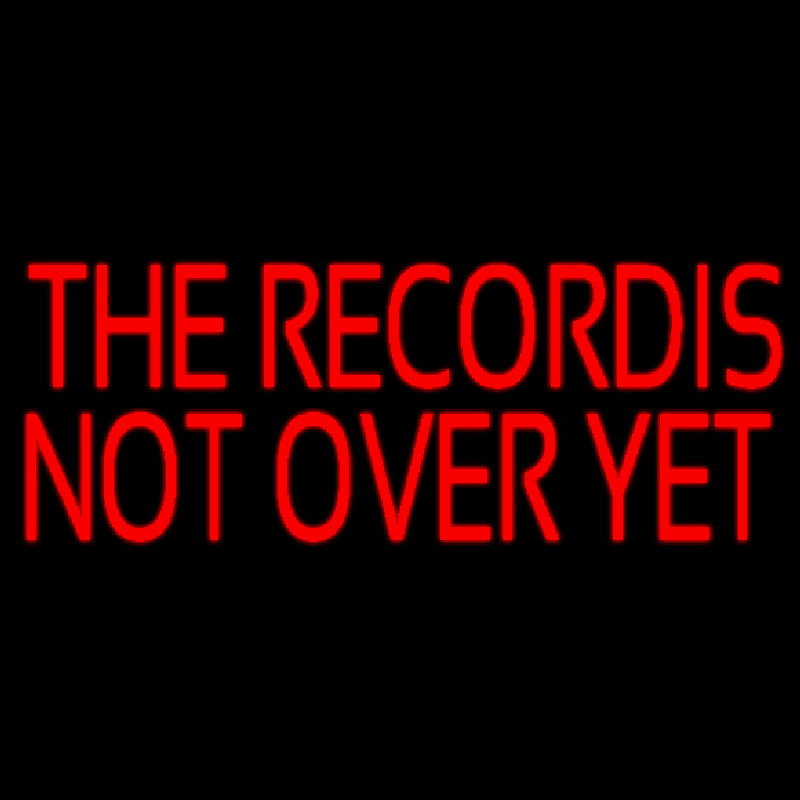 Red The Record Is Not Over Yet Neon Skilt