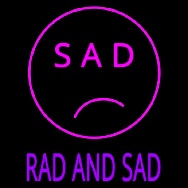 Sad Rad And Sad Neon Skilt