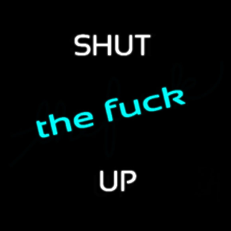 Shut Up Neon Skilt