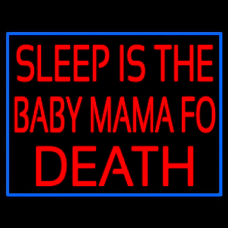 Sleep Is The Baby Mama Of Death Neon Skilt
