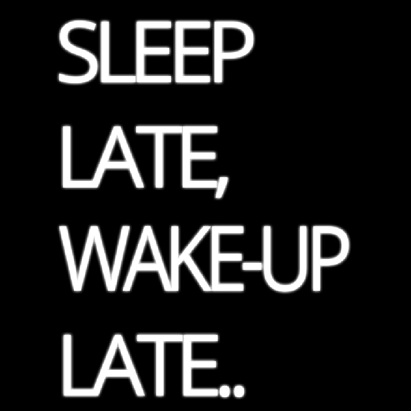 Sleep Late Wake Up Late Neon Skilt