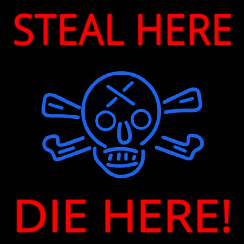 Steal Here Die Here Neon Skilt