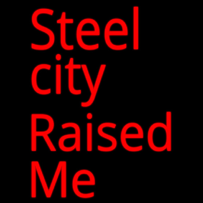 Steel City Raised Me Neon Skilt