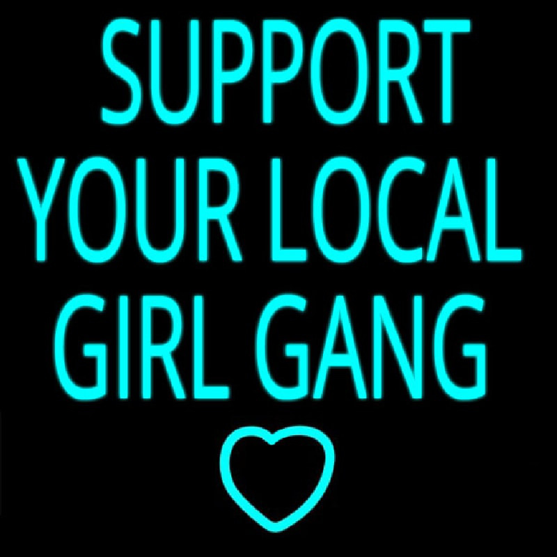 Support Your Local Girl Gang Neon Skilt
