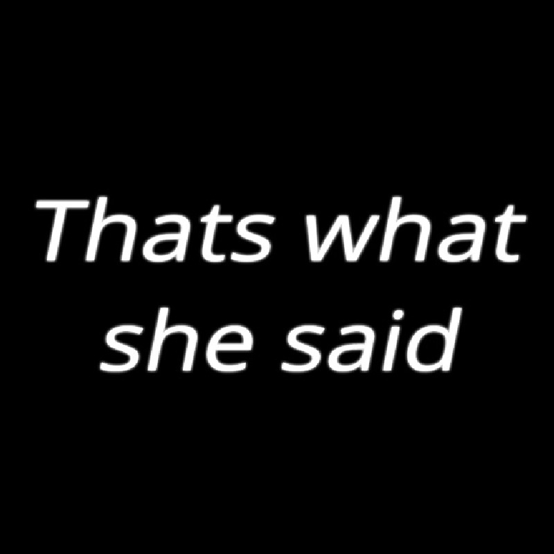 Thats What She Said Neon Skilt