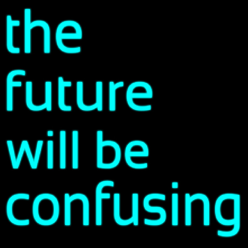 The Future Will Be Confusing Neon Skilt