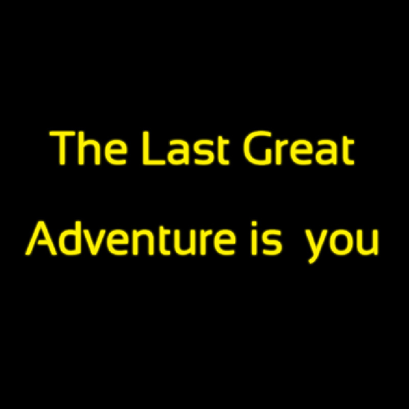 The Last Great Adventure Is You Neon Skilt