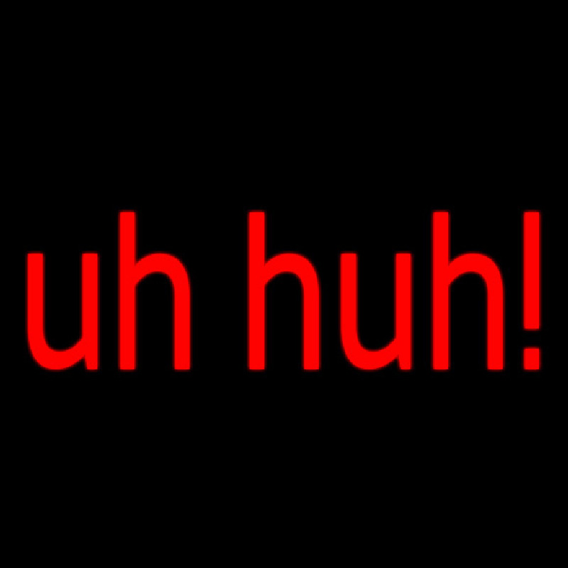 Uhhuh Neon Skilt