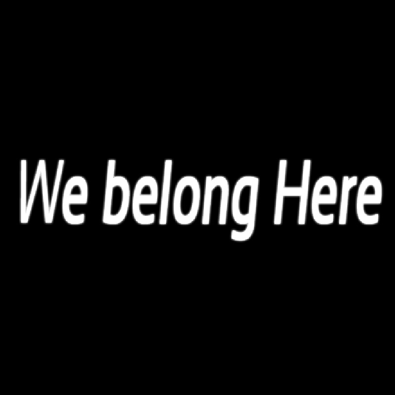 We Belong Here Neon Skilt