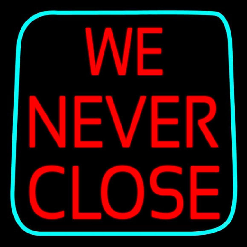 We Never Close Neon Skilt