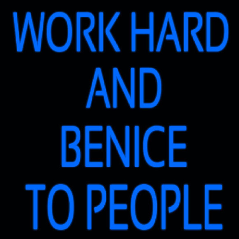 Workhard And Banice To People Neon Skilt