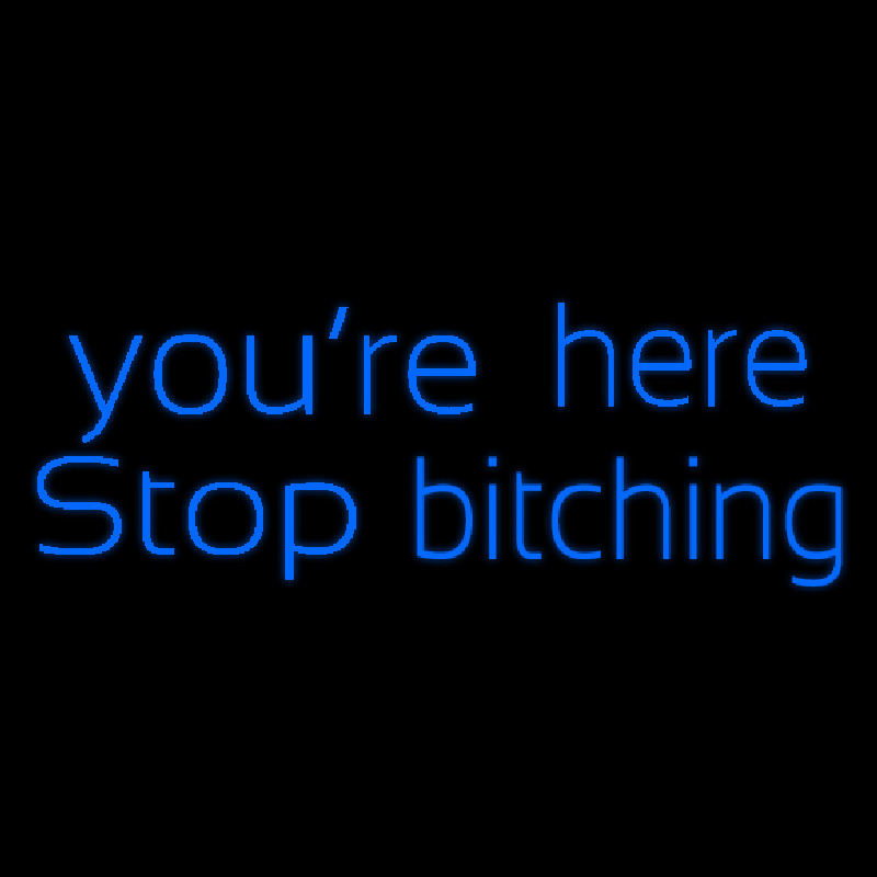 You Are Her Stop Bitching Neon Skilt