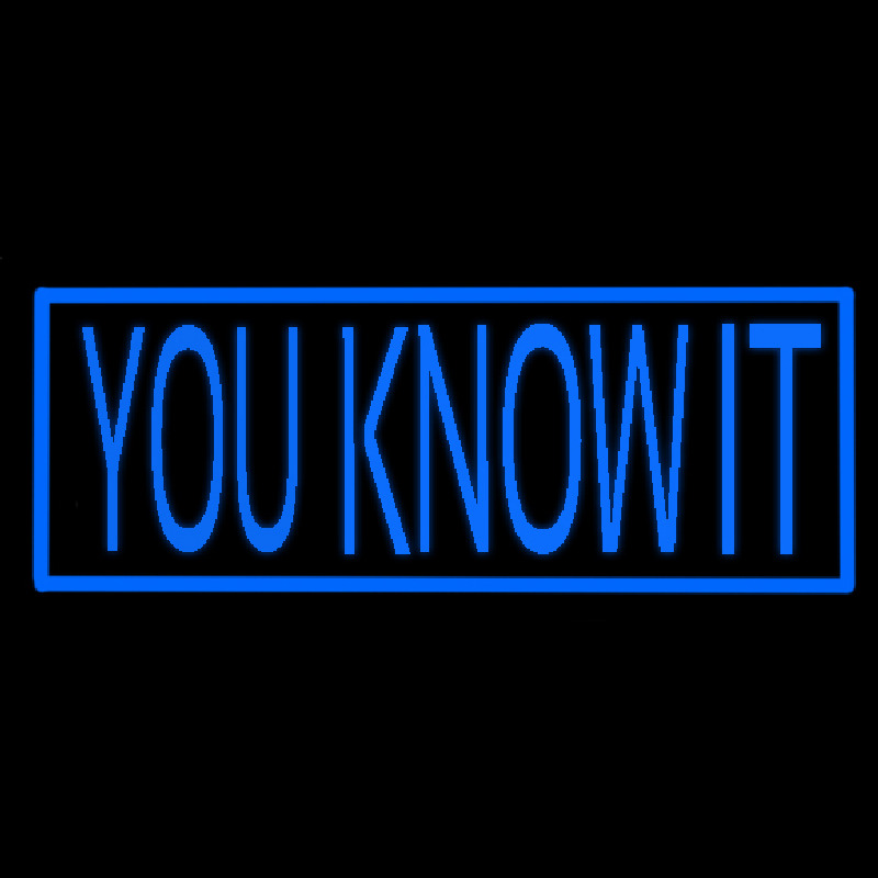 You Know It Neon Skilt