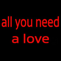 All You Need A Love Neon Skilt