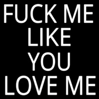 Fuck Me Like Love Me Neon Skilt