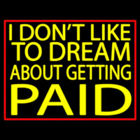 I Dont Like To Dream Neon Skilt