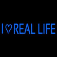 I Love Real Life Neon Skilt