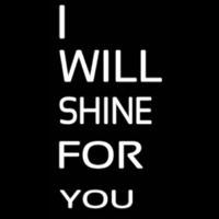 I Will Shine For U Neon Skilt