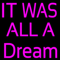 It Was All Dream Neon Skilt