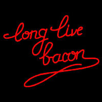 Long Live Bacon Neon Skilt