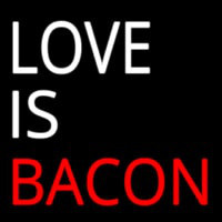 Love Is Bacon Neon Skilt