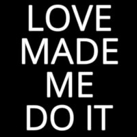 Love Made Me Do It Neon Skilt