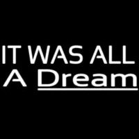 Lt Was All A Dream Neon Skilt