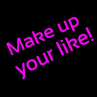 Make Up Your Like Neon Skilt