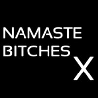 Namaste Bitches X Neon Skilt