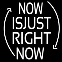 Now Is Just Right Now Neon Skilt