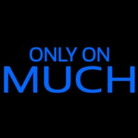 Only On Much Neon Skilt