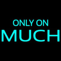 Only On Much Neon Skilt