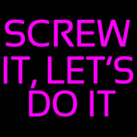 Screw It Lets Do It Neon Skilt