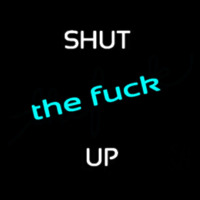 Shut Up Neon Skilt