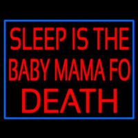 Sleep Is The Baby Mama Of Death Neon Skilt